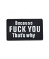 Preview: Because F*** YOU - Thats´s why PVC Velcro patch