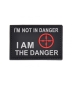 Preview: I´M NOT IN DANGER - I AM THE DANGER PVC Velcro patch