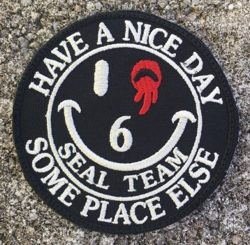 US Navy Seal Team 6 " HAVE A NICE DAY - SOME PLACE ELSE " Velcro patch
